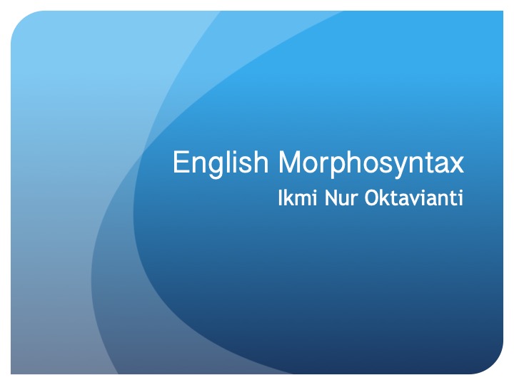 English Morphosyntax (Ikmi Nur Oktavianti)